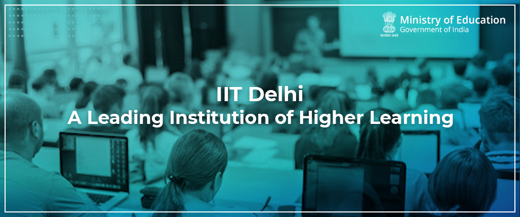 IIT Delhi – A Leading Institution of Higher Learning