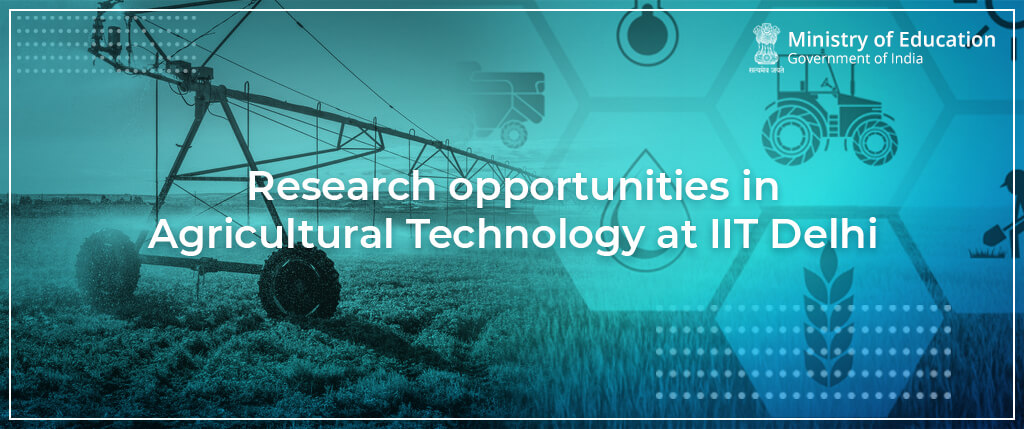 Research opportunities in Agricultural Technology at IIT Delhi