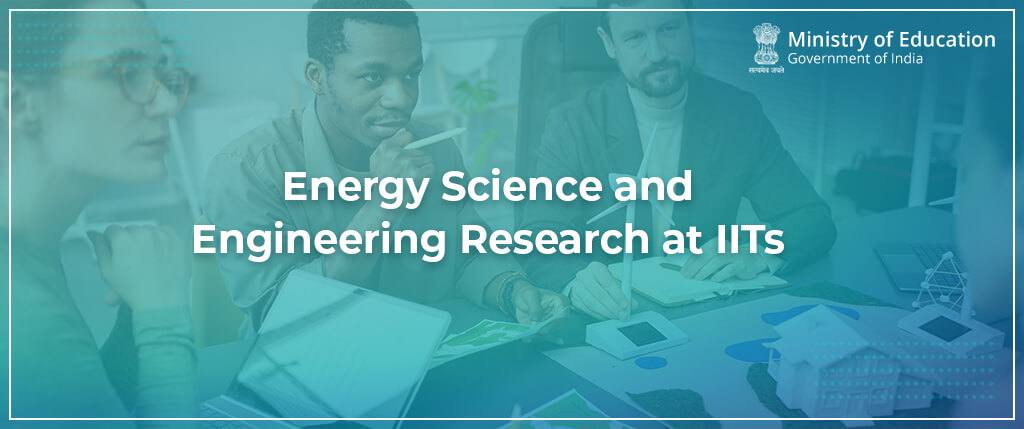 Energy Science and Engineering Research at IITs